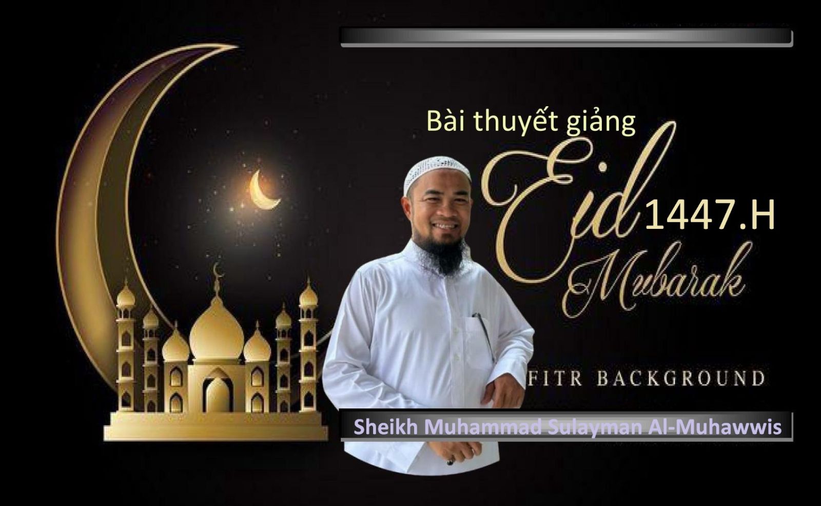  BÀI THUYẾT GIẢNG EID-AL-FITR 1447H / 2026D
